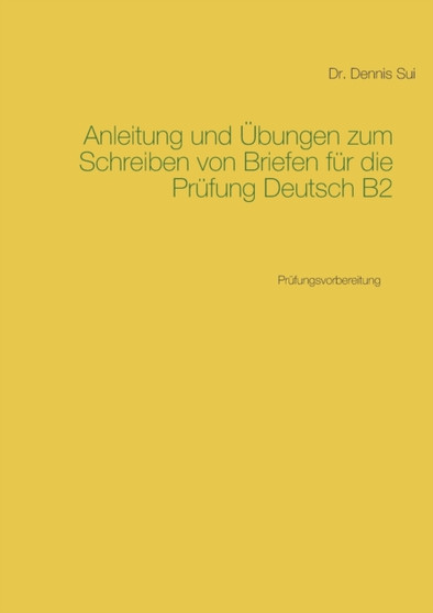 Anleitung und UEbungen zum Schreiben von Briefen fur die Prufung Deutsch B2 : Prufungsvorbereitung