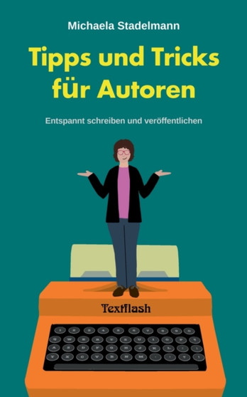Tipps und Tricks fur Autoren : Entspannt schreiben und veroeffentlichen