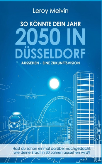 So Konnte Dein Jahr 2050 in Dusseldorf Aussehen - Eine Zukunftsvision