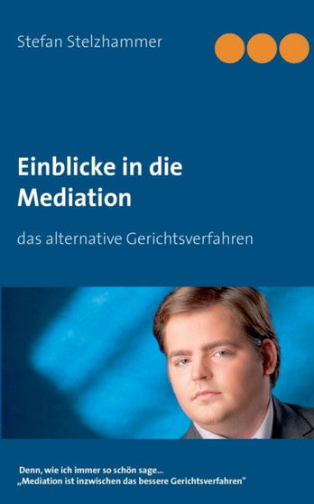 Einblick in die Mediation : das alternative Gerichtsverfahren