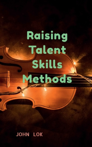 Raising Talent Skills Methods by John Lok - Paperback