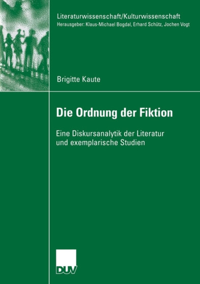 Die Ordnung der Fiktion : Eine Diskursanalytik der Literatur und exemplarische Studien