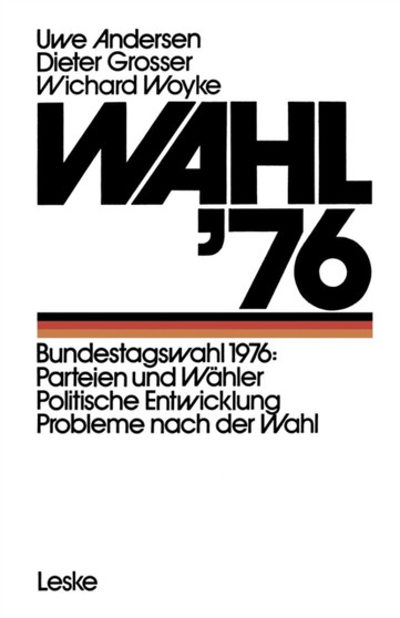 Wahl '76 : Bundestagswahl 1976: Parteien und Wahler Politische Entwicklung Probleme nach der Wahl