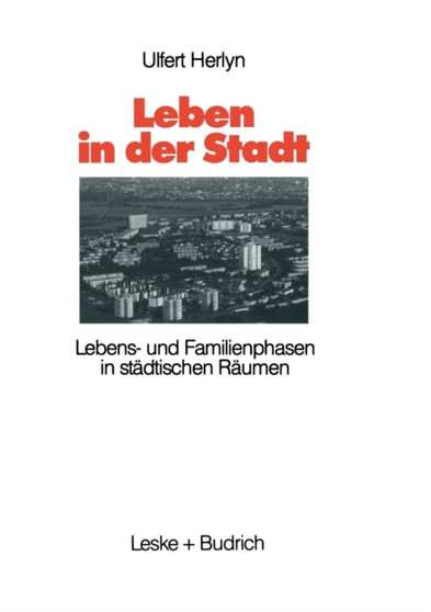 Leben in der Stadt : Lebens- und Familienphasen in stadtischen Raumen