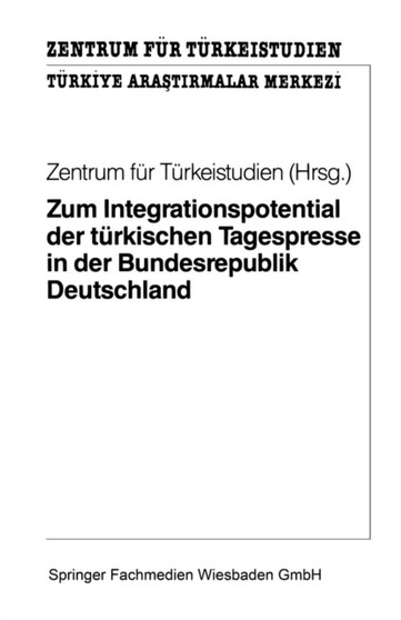 Zum Integrationspotential der turkischen Tagespresse in der Bundesrepublik Deutschland : Ergebnisse einer quantitativen und qualitativen Inhaltsanalyse turkischer Tageszeitungen