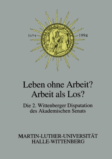 Leben ohne Arbeit? - Arbeit als Los? : UEber die Arbeit als Erwerb, Tatigkeit und Sinn