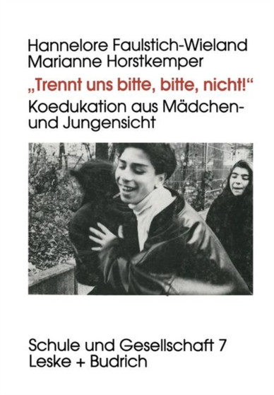"Trennt uns bitte, bitte nicht!" : Koedukation aus Madchen- und Jungensicht : 7