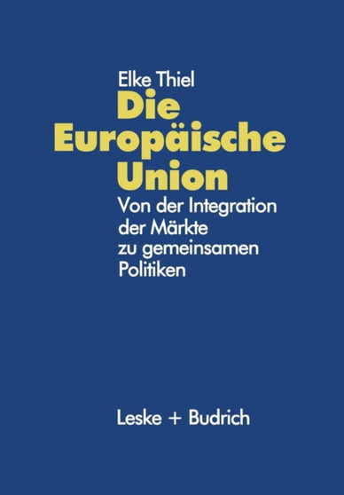 Die Europaische Union : Von der Integration der Markte zu gemeinsamen Politiken