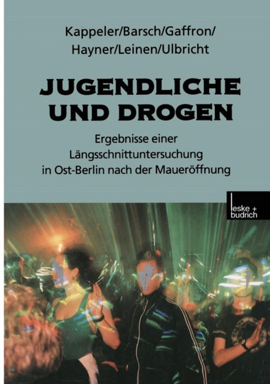 Jugendliche und Drogen : Ergebnisse einer Langsschnittuntersuchung in Ost-Berlin nach der Maueroeffnung