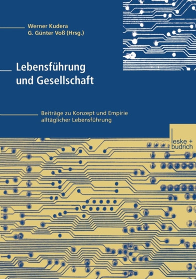 Lebensfuhrung und Gesellschaft : Beitrage zu Konzept und Empirie alltaglicher Lebensfuhrung