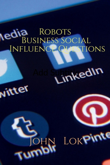 Robots Business Social Influence Questions by John Lok - Paperback