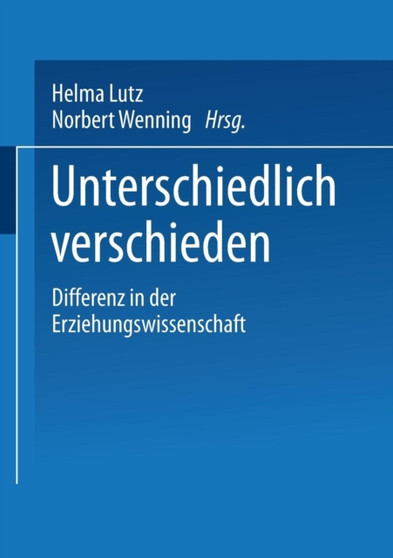 Unterschiedlich verschieden : Differenz in der Erziehungswissenschaft Unterschiedlich verschieden : Differenz in der Erziehungswissenschaft