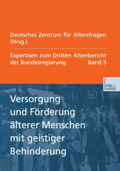 Versorgung und Foerderung alterer Menschen mit geistiger Behinderung : Expertisen zum Dritten Altenbericht der Bundesregierung - Band V