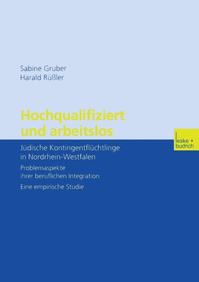 Hochqualifiziert und arbeitslos : Judische Kontingentfluchtlinge in Nordrhein-Westfalen. Problemaspekte ihrer beruflichen Integration. Eine empirische Studie