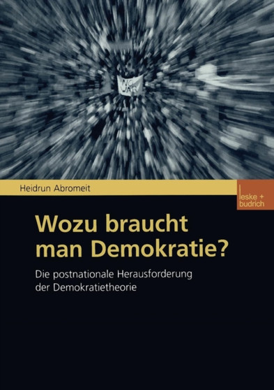 Wozu braucht man Demokratie? : Die postnationale Herausforderung der Demokratietheorie