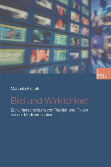 Bild und Wirklichkeit : Zur Unterscheidung von Realitat und Fiktion bei der Medienrezeption