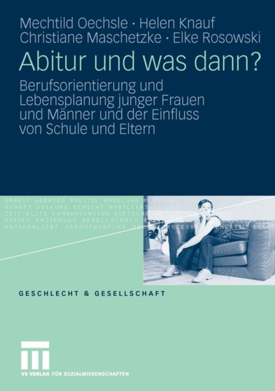Abitur und was dann? : Berufsorientierung und Lebensplanung junger Frauen und Manner und der Einfluss von Schule und Eltern : 34