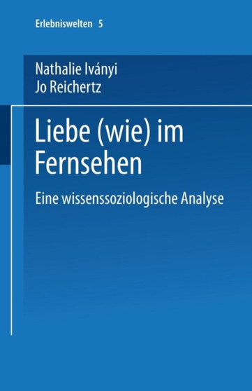 Liebe (wie) im Fernsehen : Eine wissenssoziologische Analyse : 5