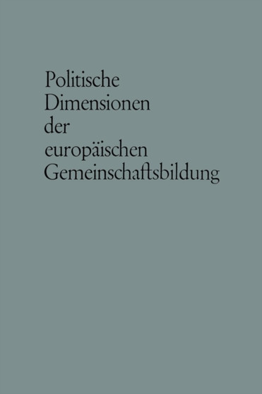 Politische Dimensionen der europaischen Gemeinschaftsbildung Politische Dimensionen der europaischen Gemeinschaftsbildung