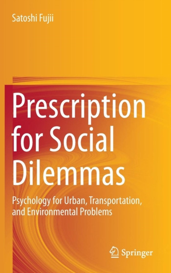 Prescription for Social Dilemmas : Psychology for Urban, Transportation, and Environmental Problems