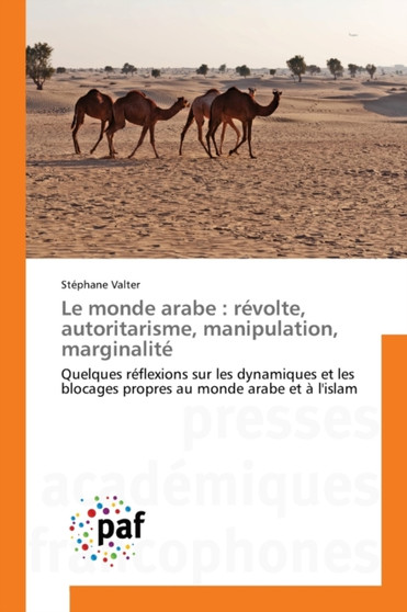 Le monde arabe : revolte, autoritarisme, manipulation, marginalite