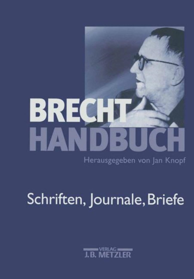 Brecht-Handbuch : Band 4: Schriften, Journale, Briefe