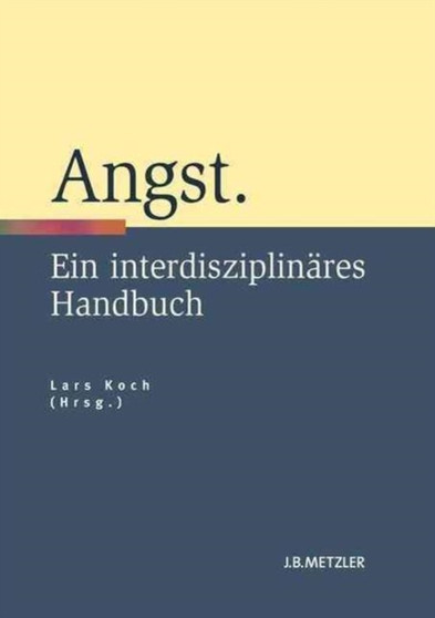 Angst : Ein interdisziplinares Handbuch