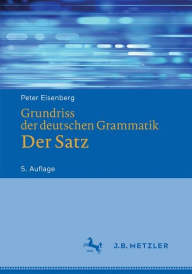 Grundriss der deutschen Grammatik : Der Satz