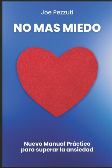 Haz de Tu Miedo Tu Mejor Aliada : Como Derrotar La Ansiedad, El Miedo Y Los Ataques de Panico Solo