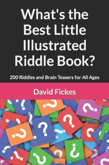 What's the Best Little Illustrated Riddle Book? : 200 Riddles and Brain Teasers for All Ages