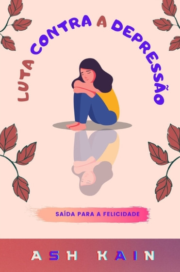 Luta Contra a Depressao : Saida Para A Felicidade