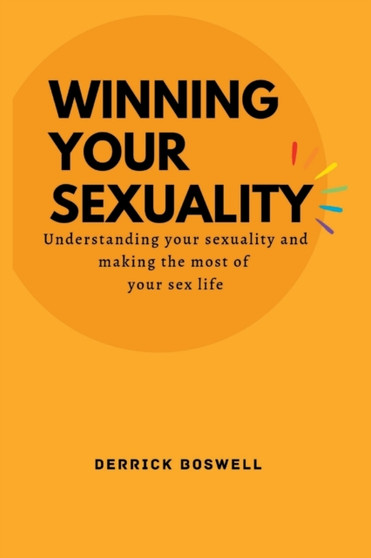 Winning Your Sexuality : Understanding your sexuality and making the most of your sex life