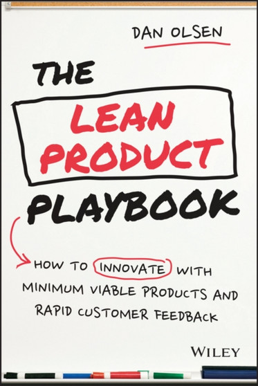 The Lean Product Playbook : How to Innovate with Minimum Viable Products and Rapid Customer Feedback