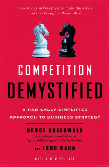 Competition Demystified : A Radically Simplified Approach to Business Strategy
