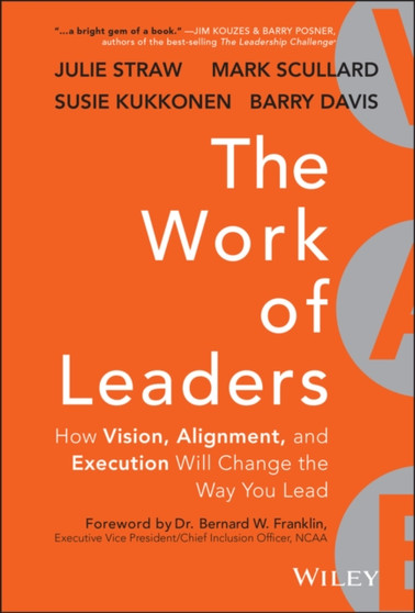 The Work of Leaders : How Vision, Alignment, and Execution Will Change the Way You Lead