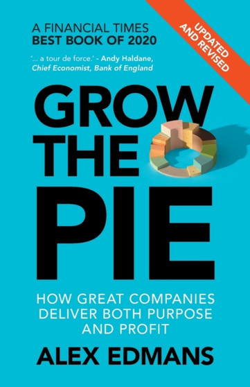 Grow the Pie : How Great Companies Deliver Both Purpose and Profit ??? Updated and Revised