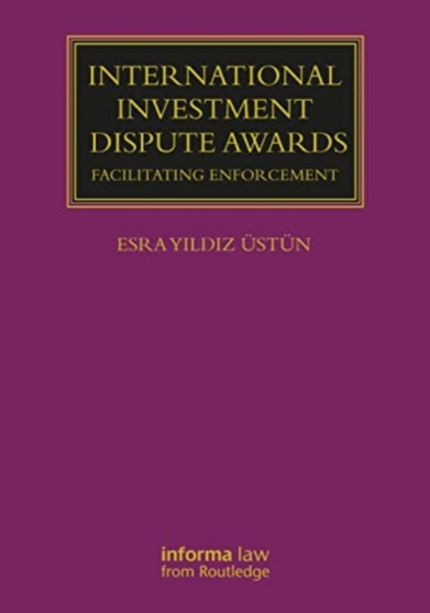 International Investment Dispute Awards : Facilitating Enforcement