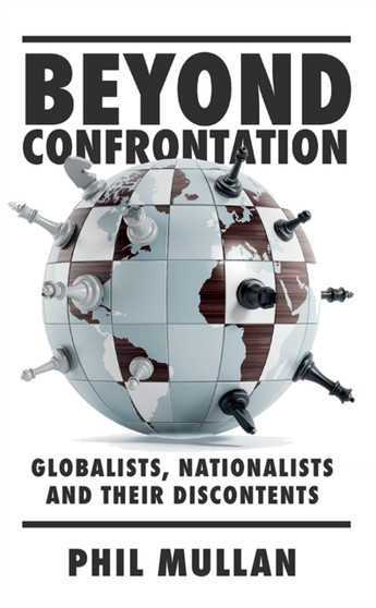 Beyond Confrontation : Globalists, Nationalists and Their Discontents