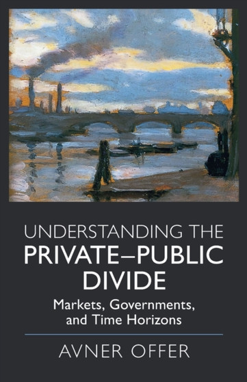 Understanding the Private???Public Divide : Markets, Governments, and Time Horizons