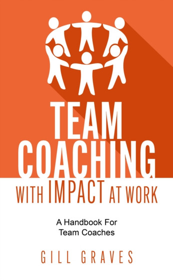 Team Coaching with Impact At Work : A handbook for team coaches