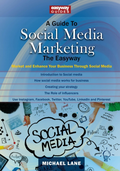A Guide To Social Media Marketing : Market and Enhance Your Business Through Social Media