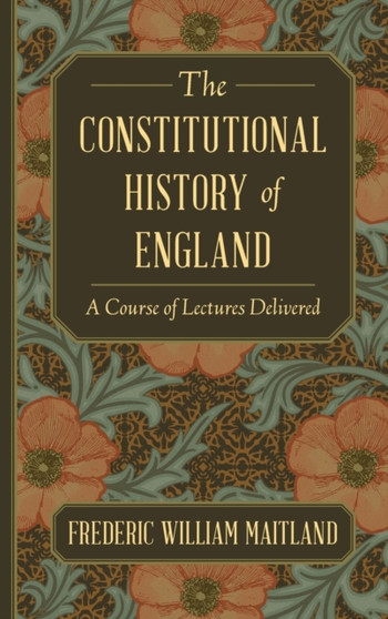 The Constitutional History of England : A Course of Lectures Delivered