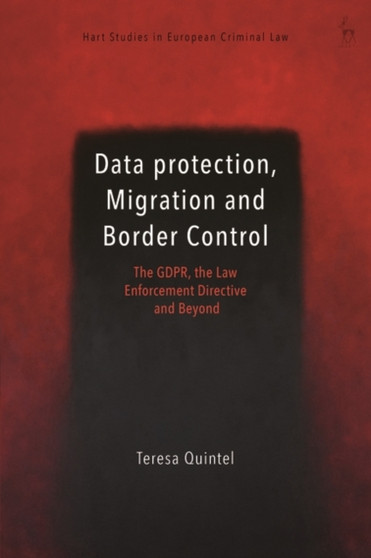Data Protection, Migration and Border Control : The GDPR, the Law Enforcement Directive and Beyond