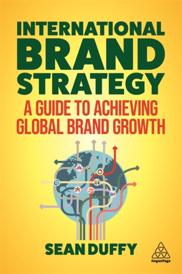 International Brand Strategy : A Guide to Achieving Global Brand Growth