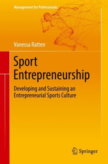 Sport Entrepreneurship : Developing and Sustaining an Entrepreneurial Sports Culture