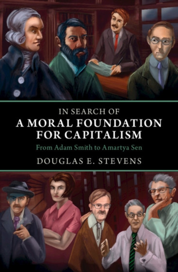 In Search of a Moral Foundation for Capitalism : From Adam Smith to Amartya Sen