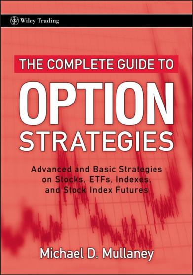 The Complete Guide to Option Strategies : Advanced and Basic Strategies on Stocks, ETFs, Indexes, and Stock Index Futures
