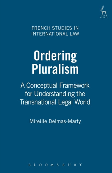 Ordering Pluralism : A Conceptual Framework for Understanding the Transnational Legal World