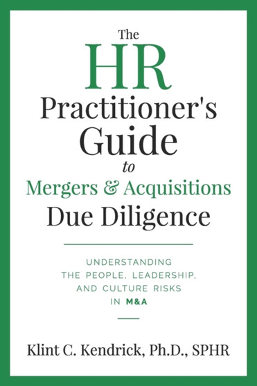 The HR Practitioner's Guide to Mergers & Acquisitions Due Diligence : Understanding the People, Leadership, and Culture Risks in M&A