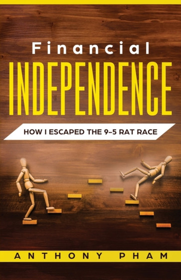 Financial Independence : How I Escaped the 9-5 Rat Race